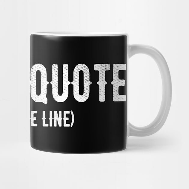 End Of Quote Repeat The Line T-Shirt by drag is art